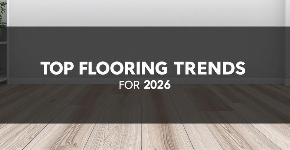 Top Flooring Trends for 2026